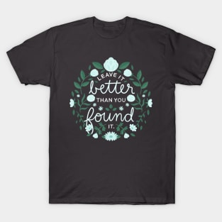 leave it better than you found it T-Shirt